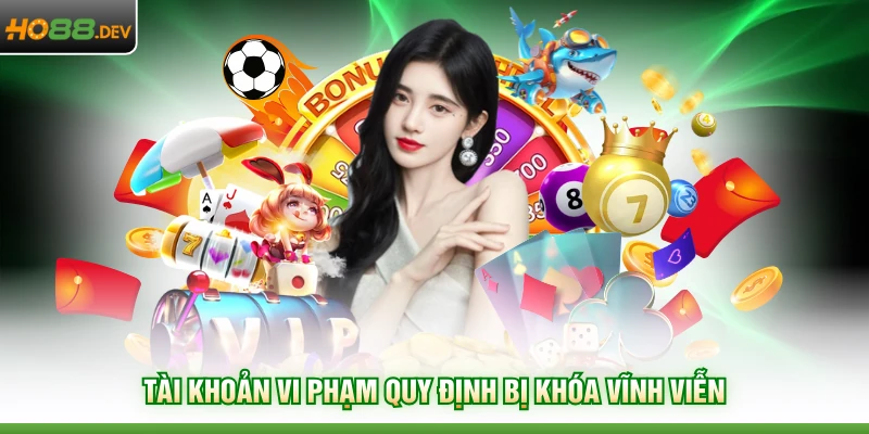 HO88 Có Lừa Đảo Không - Sự Thật Về Uy Tín Của Nhà Cái 3 Tài khoản vi phạm quy định bị khóa vĩnh viễn